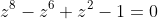 z^8-z^6+z^2-1=0