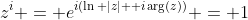 z^i = e^{i(\ln |z| +i\arg(z))} = 1