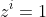 z^i=1