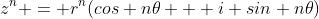z^n = r^n(cos n{\theta} + i sin n{\theta})