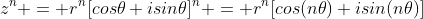z^n = r^n[cos\theta+isin\theta]^n = r^n[cos(n\theta)+isin(n\theta)]