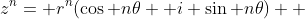 z^n= r^n(\cos n\theta+ i \sin n\theta)  