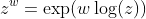 z^w=\exp(w\log(z))