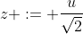 z := \frac{u}{\sqrt{2}}