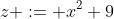 z := x^2+9