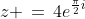 z \,=\,4e^{\frac{\pi}{2}i}