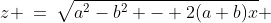 z\!:\;\;z \:=\:\sqrt{a^2-b^2 - 2(a+b)x} 
