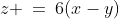 z \:=\:6(x-y)