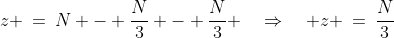 z \:=\:N - \frac{N}{3} - \frac{N}{3} \quad\Rightarrow\quad z \:=\:\frac{N}{3}