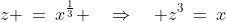 [3]\;z \:=\:x^{\frac{1}{3}} \quad\Rightarrow\quad z^3\:=\:x\;\;{\color{blue}(a)}