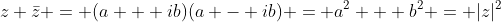 z \bar{z} = (a + ib)(a - ib) = a^2 + b^2 = |z|^2