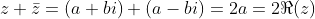 z+\bar{z}=\left(a+bi\right)+\left(a-bi\right)=2a=2\Re(z)