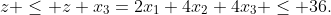 z \leq z+x_3=2x_1+4x_2+4x_3 \leq 36.