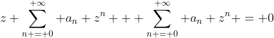 z \sum_{n = 0}^{ \infty} a_n z^n + \sum_{n = 0}^{ \infty} a_n z^n = 0