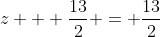 z + \frac{13}{2} = \frac{13}{2}
