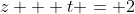 z + t = 2