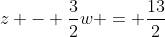 z - \frac{3}{2}w = \frac{13}{2}