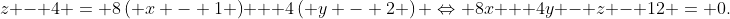 z - 4 = {\text{8}}\left( {x - 1} \right) + 4\left( {y - 2} \right) \Leftrightarrow 8x + 4y - z - 12 = 0.