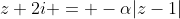 z+2i = -\alpha|z-1|
