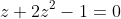 z+2z^2-1=0