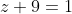 z+9=1