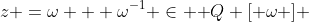 z =\omega + \omega^{-1} \in \mathbb {Q} [ \omega ] 