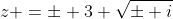 z =\pm 3 \sqrt{\pm i}