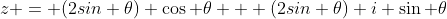 z = (2sin \theta) \cos \theta + (2sin \theta) i \sin \theta