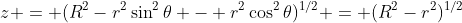 z = (R^{2}-r^{2}\sin^{2}\theta - r^{2}\cos^{2}\theta)^{1/2} = (R^{2}-r^{2})^{1/2}