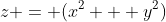 z = (x^2 + y^2)