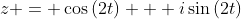 z = \cos{(2t)} + i\sin{(2t)}