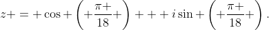 z = \cos \left( {\frac{\pi }{{18}}} \right) + i\sin \left( {\frac{\pi }{{18}}} \right).
