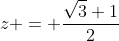 z = \frac{\sqrt{3}+1}{2}