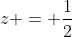 z = \frac{1}{2}