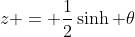z = \frac{1}{2}\sinh \theta