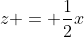 z = \frac{1}{2}x
