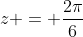 z = \frac{2\pi}{6}