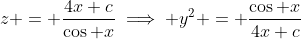 z = \frac{4x+c}{\cos x}\implies y^2 = \frac{\cos x}{4x+c}