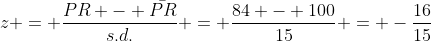 z = \frac{PR - \bar{PR}}{s.d.} = \frac{84 - 100}{15} = -\frac{16}{15}