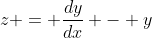 z = \frac{dy}{dx} - y
