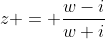 z = \frac{w-i}{w+i}
