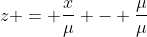 z = \frac{x}{\mu} - \frac{\mu}{\mu}