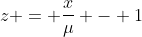 z = \frac{x}{\mu} - 1
