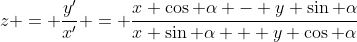 z = \frac{y'}{x'} = \frac{x \cos \alpha - y \sin \alpha}{x \sin \alpha + y \cos \alpha}