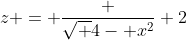 z = \frac {\sqrt {4- x^2}} {2}