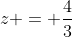 z = \frac43~\implies~y = 2 \  \vee \  y=0 ~\implies~ x = 100 \  \vee \  x=1