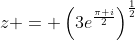 z = \left(3e^{\frac{\pi i}{2}}\right)^{\frac{1}{2}}