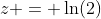 z = \ln(2)