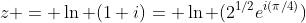 z = \ln (1+i)= \ln (2^{1/2}e^{i(\pi/4)})