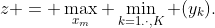 z = \max_{x_m} \min_{k=1.\cdot,K} (y_k).